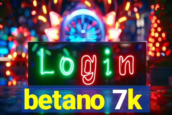 betano 7k